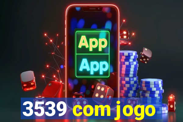 3539 com jogo